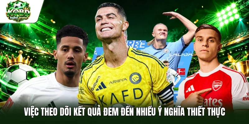 Việc theo dõi kết quả đem đến nhiều ý nghĩa thiết thực